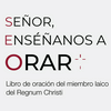 undefined Libro de oración del miembro laico del Regnum Christi: "Señor, enséñanos a orar" (selección)