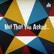 Podcast The Not That You Asked Cast…